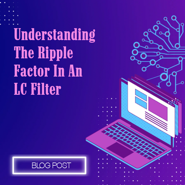 Understanding The Ripple Factor In An Lc Filter