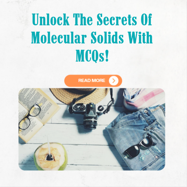 Unlock the Secrets of Molecular Solids with MCQs!