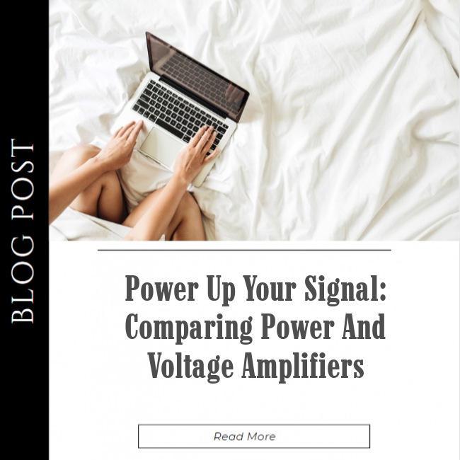 Power Up Your Signal: Comparing Power and Voltage Amplifiers