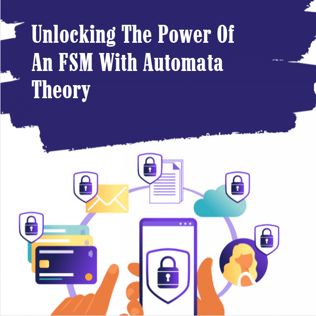 Unlocking the Power of an FSM with Automata Theory
