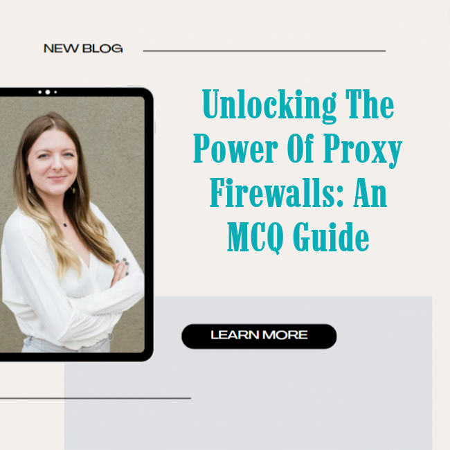 Unlocking The Power Of Proxy Firewalls: An Mcq Guide