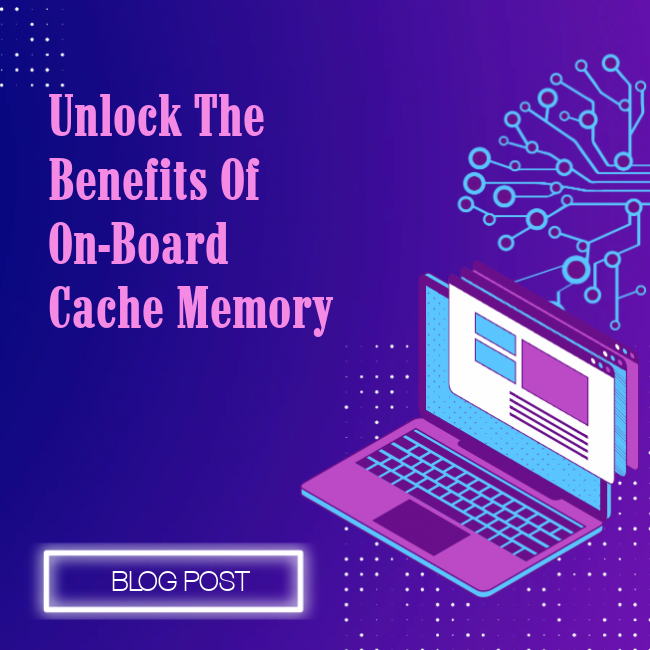 Unlock the Benefits of On-Board Cache Memory