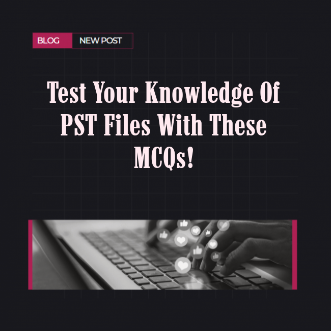 Test Your Knowledge of PST Files with These MCQs!