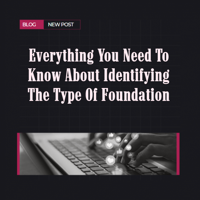 Everything You Need to Know About Identifying the Type of Foundation