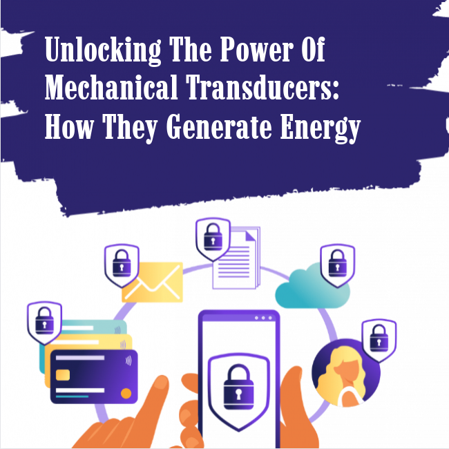 Unlocking The Power Of Mechanical Transducers: How They Generate Energy