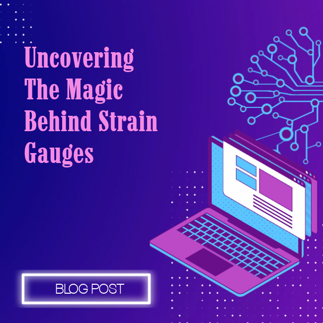 Uncovering the Magic Behind Strain Gauges