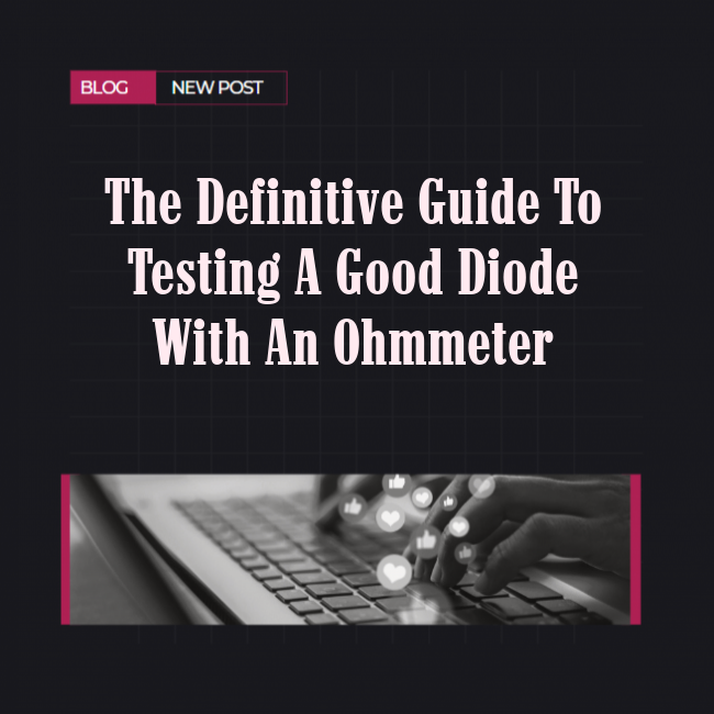 The Definitive Guide to Testing a Good Diode with an Ohmmeter