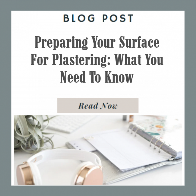 Preparing Your Surface for Plastering: What You Need To Know