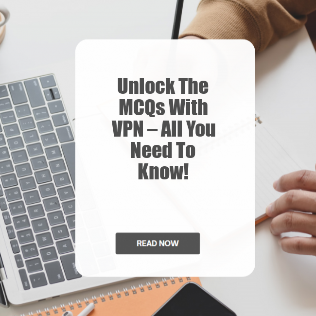 Unlock the MCQs with VPN – All You Need to Know!