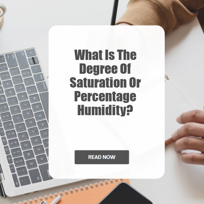 What is the Degree of Saturation or Percentage Humidity?
