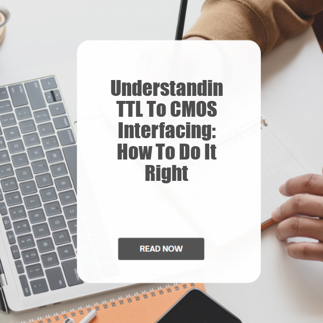 Understanding TTL to CMOS Interfacing: How To Do It Right
