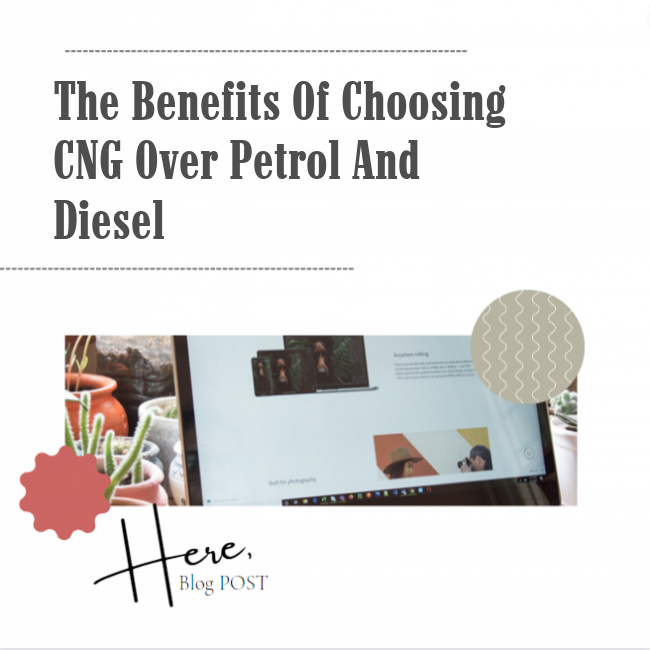 The Benefits of Choosing CNG Over Petrol and Diesel