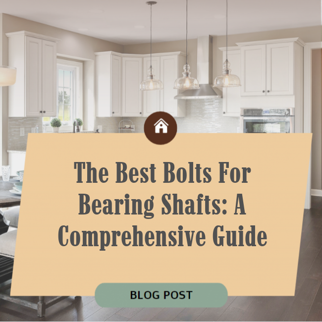 The Best Bolts For Bearing Shafts: A Comprehensive Guide