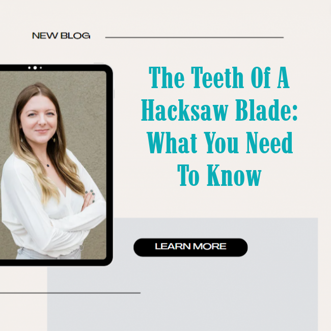 The Teeth Of A Hacksaw Blade: What You Need To Know