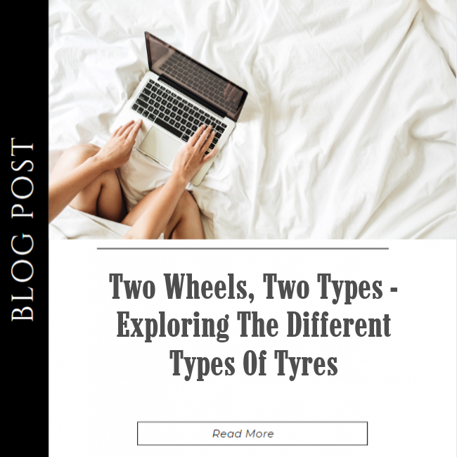 Two Wheels, Two Types - Exploring the Different Types of Tyres
