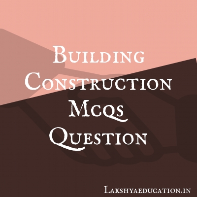 building construction mcqs Questions