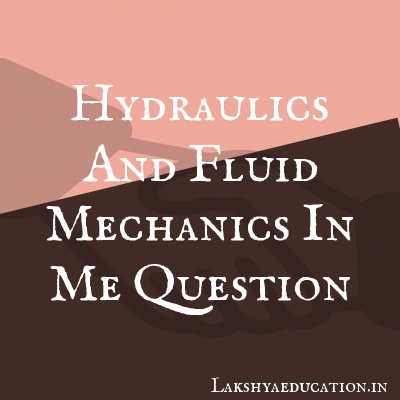 hydraulics and fluid mechanics in me Questions