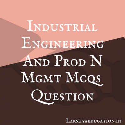 industrial engineering and prod n mgmt mcqs Questions