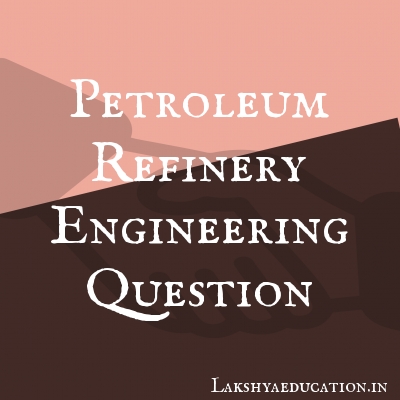petroleum refinery engineering Questions